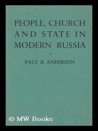Item #163230 People, Church and State in Modern Russia / by Paul B. Anderson. Paul B. Anderson