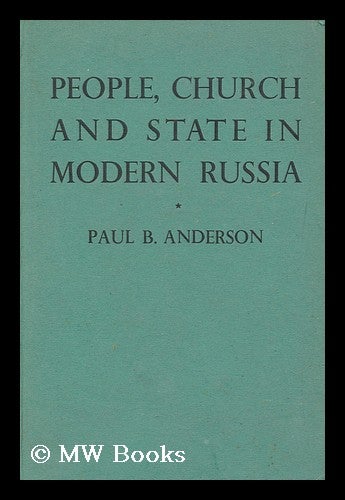Item #163230 People, Church and State in Modern Russia / by Paul B. Anderson. Paul B. Anderson, 1894-.
