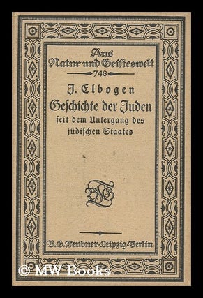 Item #163366 Geschichte Der Juden Seit Dem Untergang Des Ju¨dischen Staates / Von I. Elbogen....