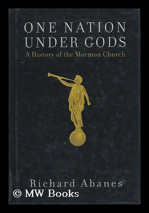 Item #163477 One Nation under Gods : a History of the Mormon Church / Richard Abanes. Richard Abanes