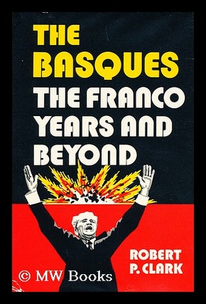 Item #163558 The Basques, the Franco Years and Beyond / Robert P. Clark. Robert P. Clark, 1940
