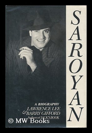 Item #163575 Saroyan : a Biography / Lawrence Lee and Barry Gifford. Lawrence Lee, 1941