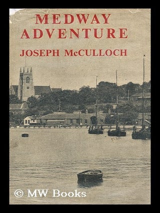 Item #163939 Medway Adventure / Joseph Mcculloch. Joseph McCulloch
