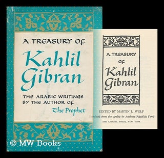 Item #164082 A Treasury of Kahlil Gibran, Edited by Martin L. Wolf. Translated from the Arabic by...