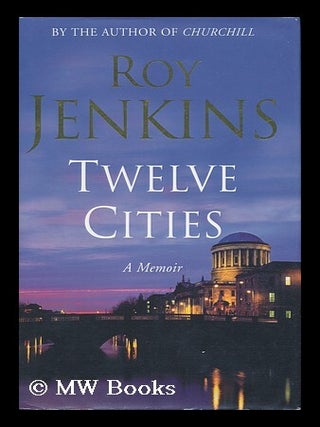Item #16429 Twelve Cities; a Memoir. Roy Jenkins