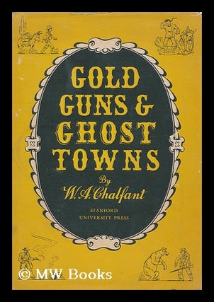 Item #164318 Gold, Guns, & Ghost Towns. Willie Arthur Chalfant