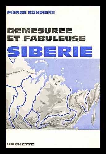 Item #164480 Demesuree Et Fabuleuse Siberie. Pierre Rondiere.