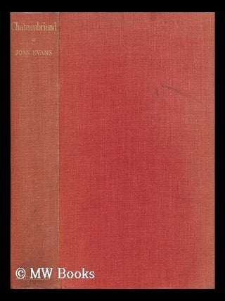 Item #164496 Chateaubriand : a Biography / by Joan Evans. Joan Evans