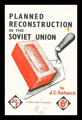 Item #164524 Planned Reconstruction in the Soviet Union. J. G. Kekwick.