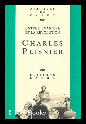 Item #164532 Charles Plisnier : Entre L'Evangile Et La Revolution / Etudes Et Documents...