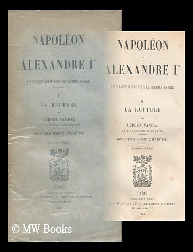 Item #164535 Napoleon Et Alexandre I Er. : L'Alliance Russe Sous Le Premier Empire. Tome III: La Rupture / Par Albert Vandal. Albert Vandal.