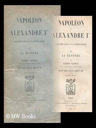 Napoleon Et Alexandre I Er. : L'Alliance Russe Sous Le Premier Empire. Tome III: La Rupture. Albert Vandal.