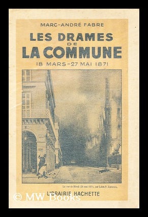 Item #164628 Les Drames De La Commune : 18 Mars-27 Mai 1871. Marc-Andre Fabre