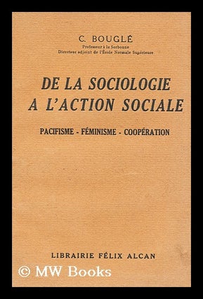 Item #164674 De La Sociologie a L'Action Sociale : Pacifisme - Feminisme - Co-Operation / C....