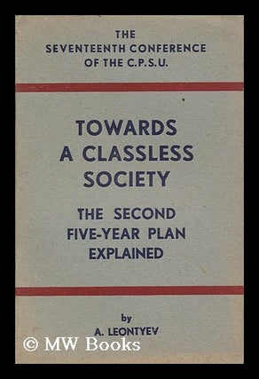 Item #164689 Towards a Classless Society : the Second Five-Year Plan Explained. Lev Abramovich...