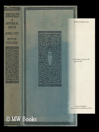 Item #164868 Jerusalem : a Historical Sketch / by Lionel Cust ; Illustrated by Benton Fletcher....