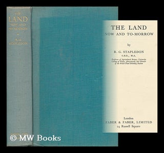 Item #165009 The Land : Now and To-Morrow / by R. G. Stapledon. Reginald George Stapledon, 1882
