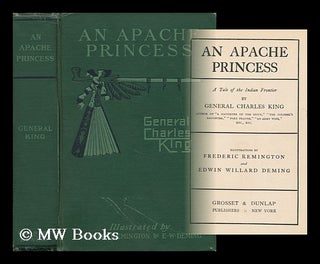 Item #165057 An Apache Princess, a Tale of the Indian Frontier. Charles King