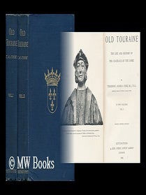 Item #165156 Old Touraine : the Life and History of the Chateaux of the Loire / by Theodore...