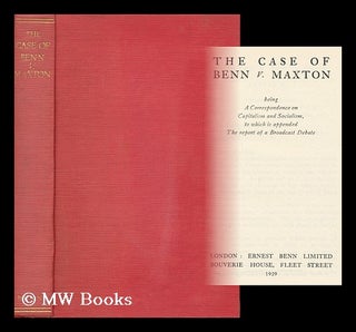 Item #165288 The Case of Benn V. Maxton : Being a Correspondence on Capitalism and Socialism, to...