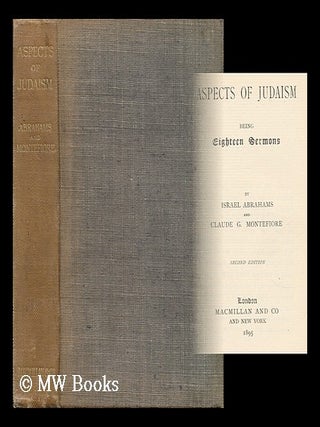 Item #165305 Aspects of Judaism : Being Eighteen Sermons / by Israel Abrahams and Claude G....