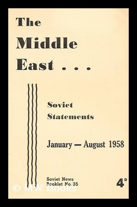 Item #165484 The Middle East : Soviet Statements, January-August 1958. Soviet News