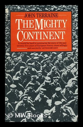 Item #165515 The Mighty Continent : a View of Europe in the Twentieth Century / John Terraine....