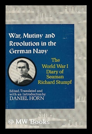 Item #16559 War, Mutiny, and Revolution in the German Navy : the World War I Diary of Seaman...