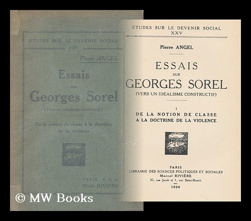 Item #165672 Essais Sur Georges Sorel . : Vers Un Idealisme Constructif . I , De La Notion De Classe a La Doctrine De La Violence / Pierre Angel. Pierre Angel.