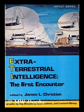 Item #166078 Extra-Terrestrial Intelligence : the First Encounter / Edited by James L. Christian....