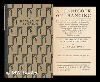 Item #166107 A Handbook on Hanging; Being a Short Introduction to the Fine Art of Execution, and...