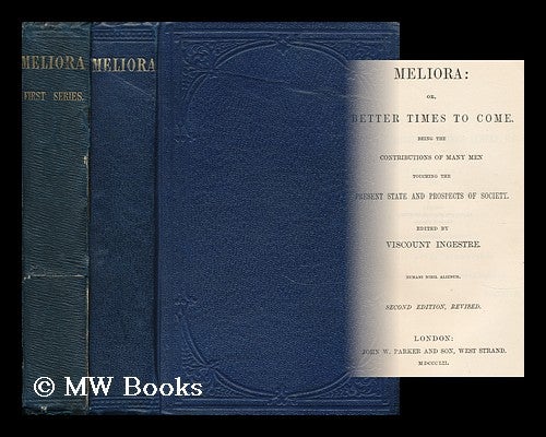 Item #166219 Meliora : Or, Better Times to Come / Edited by Viscount Ingestre [Complete in 2 Volumes]. Charles John Chetwynd Talbot Ingestre, Viscount.