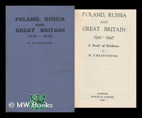 Item #166338 Poland, Russia and Great Britain, 1941-1945 : a Study of Evidence / by R. Umiastowski. Roman Umiastowski.