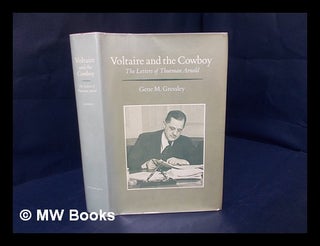 Item #166414 Voltaire and the Cowboy : the Letters of Thurman Arnold / Edited by Gene M....