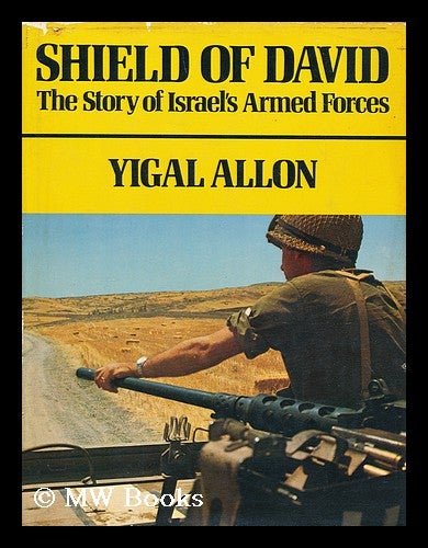 Item #166533 Shield of David; the Story of Israel's Armed Forces. Yigal Allon.