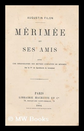 Item #166564 Merimee Et Ses Amis / Avec Une Bibliographie Des Oeuvres Completes De Merimee Par Le...