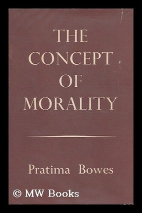 Item #166650 The Concept of Morality / Pratima Bowes. Pratima Bowes