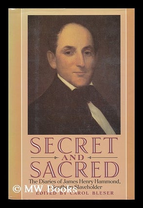 Item #166655 Secret and Sacred : the Diaries of James Henry Hammond, a Southern Slaveholder /...