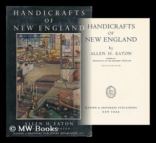 Item #166827 Handicrafts of New England / by Allen H. Eaton. Allen Hendershott Eaton, b. 1878