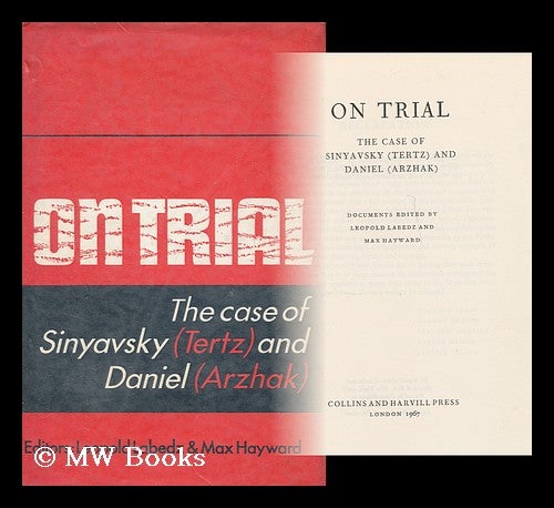Item #167121 On trial: the case of Sinyavsky (Tertz) and Daniel (Arzhak) / documents edited by Leopold Labedz and Max Hayward ; Russian texts translated by Manya Harari and Max Hayward, the French texts by Marjorie Villiers. Leopold. Hayward Labedz, Max.