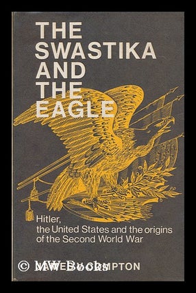 Item #167186 The Swastika and the Eagle : Hitler, the United States, and the origins of the...