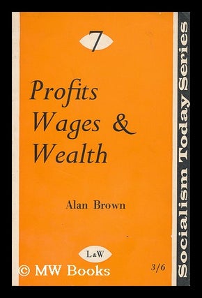 Item #167400 Profits, wages and wealth. Alan David Brown, 1930