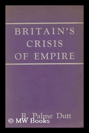 Item #167407 Britain's crisis of empire. Rajani Palme Dutt