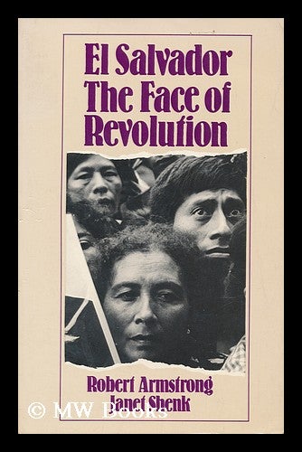 Item #167423 El Salvador : the face of revolution / Robert Armstrong and Janet Shenk. Robert . Shenk Armstrong, Janet, 1941-.
