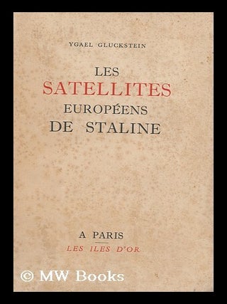 Les Satellites Europeens De Staline. Traduit de l'anglais par le R. Jouan. Ygael Gluckstein.