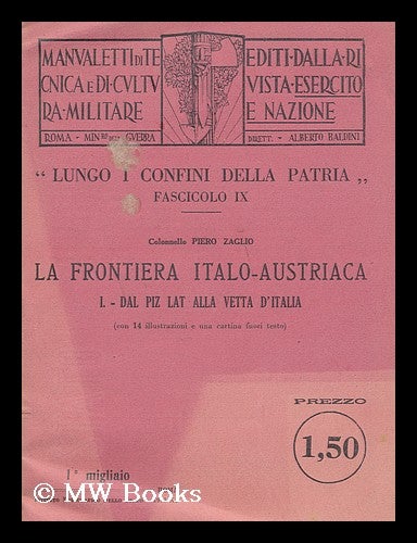 Item #167528 La Frontiera Italo-Austriaca ; I, Dal Piz Lat Alla Vetta D'Italia (con 14 illustrazioni e una cartina fuori testo). Piero Zaglio.