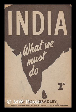 Item #167535 India : What We Must Do / by Ben Bradley. Ben Bradley