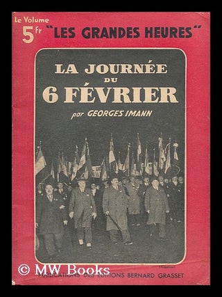 Item #167566 La journee du 6 Fevrier. Georges Imann, pseud. i. e. Georges Gigandet