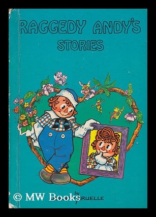 Item #167684 Raggedy Andy Stories : introducing the Little Rag Brother of Raggedy Ann. Johnny...