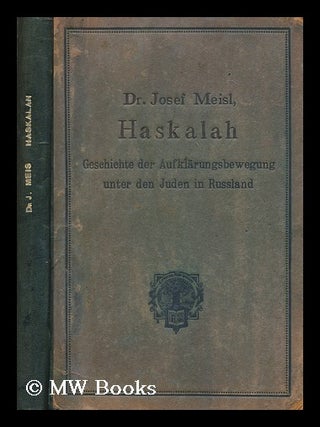 Haskalah : geschichte der aufklarungsbewegung unter den Juden in Russland / von Dr. Josef Meisl. Josef Meisl.